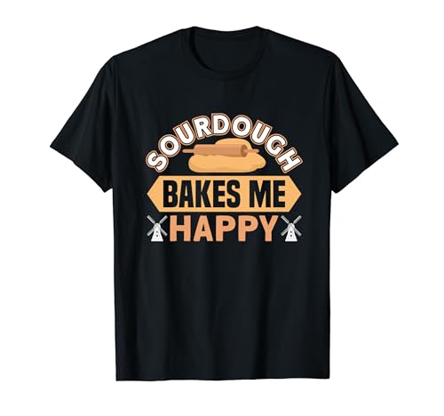 Sourdough Bakes Me Happy Baking Bakery Baker Master T-Shirt