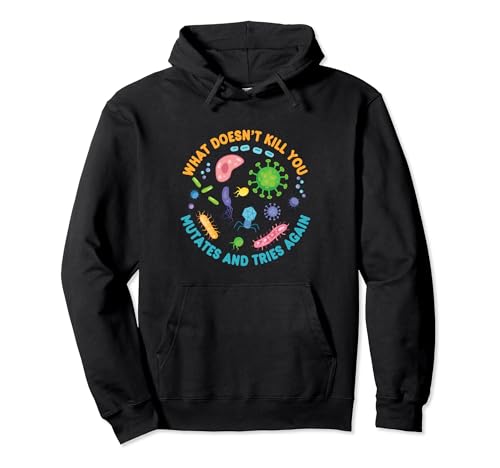 What Doesn't Kill You Mutates and Tries Again Funny Biology Pullover Hoodie