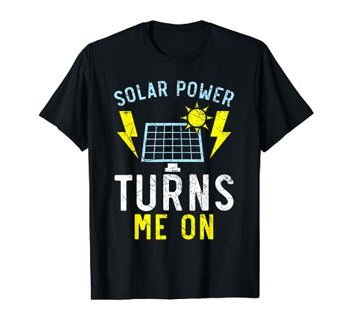 Solar Power Turns Me On Renewable Energy Solar Panel T-Shirt