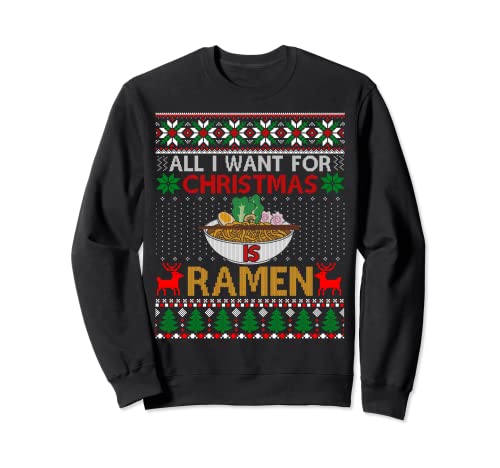 I Want For Christmas Is Ramen Ugly Xmas Sweater Sweatshirt