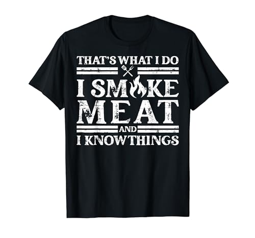 That´s What I Do I Smoke Meat and I Know Things - BBQ T-Shirt
