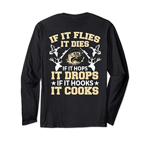 If It Flies It Dies If It Hops It Drops If It Hooks It Cooks Long Sleeve T-Shirt