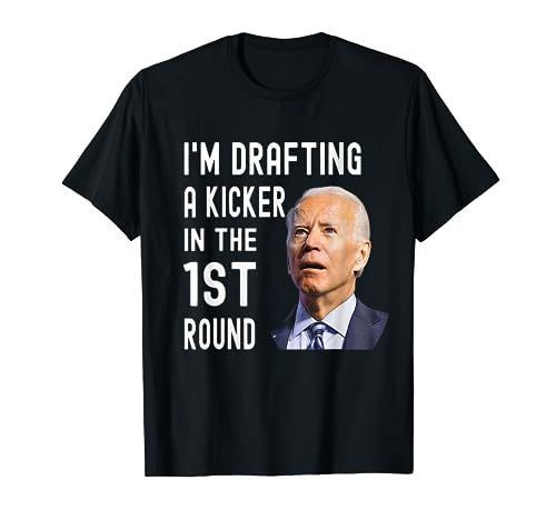 I'm Drafting A Kicker In The 1st Round Funny Biden Confused T-Shirt