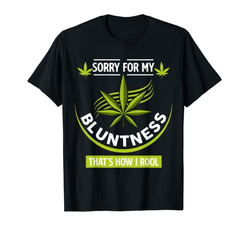 Funny Cute Weed Sorry For My Bluntness That's How I Roll T-Shirt