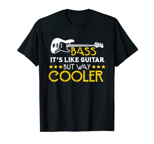 Bass It's Like A Guitar But Way Cooler Musician T-Shirt