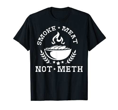 Smoke Meat Not Meth Shirt Barbecue Grill Or Grilling Gift T-Shirt