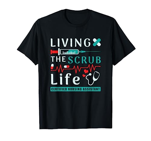 Living the Scrub Life Certified Nursing Assistant CNA Life T-Shirt