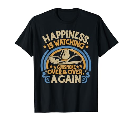 Happiness Is Watching Gunsmoke Over And Over Again Funny T-Shirt