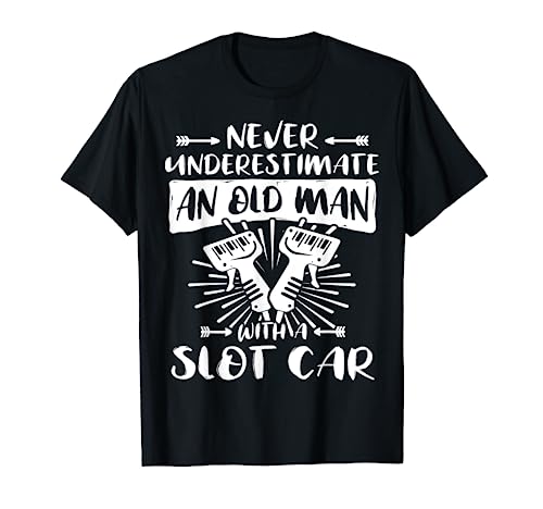 Slot Racing Never Underestimate Old Man Slot Car T-Shirt