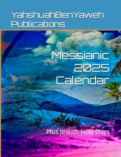 Messianic 2025 Calendar: Plus Jewish Holy Days (Hebrew, Jewish and Messianic Calendars for Jew and Gentile)