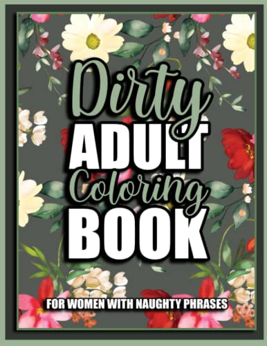Dirty Adult Coloring Book For Women With Naughty Phrases: Naughty Thought Curse and Bad Words Color Pages For Women For Relaxation and Stress Relief | ... Woman | Great Gift Idea For Her at Christmas