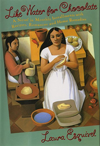 Like Water for Chocolate: A Novel in Monthly Installments with Recipes, Romances, and Home Remedies