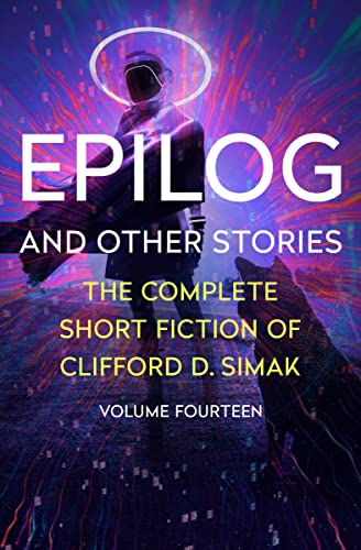 Epilog: And Other Stories (The Complete Short Fiction of Clifford D. Simak)