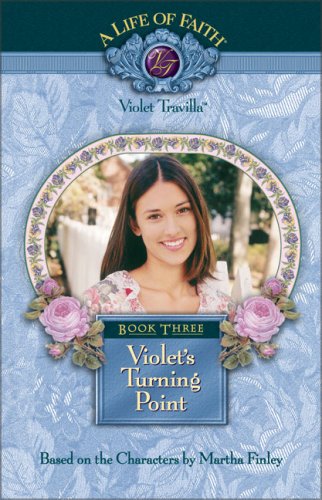 Violet's Turning Point, Book 3 (Life of Faith, A: Violet Travilla Series)