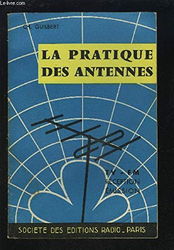 LA PRATIQUE DES ANTENNES - RECEPTION / EMISSION TV-FM.
