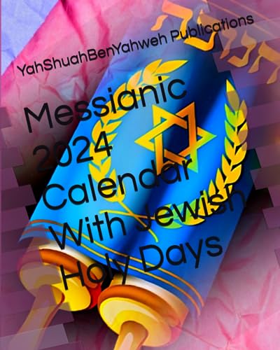 Messianic 2024 Calendar With Jewish Holy Days (Hebrew, Jewish and Messianic Calendars for Jew and Gentile)
