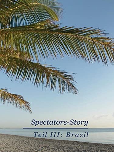 Spectators-Story, Teil III: Brazil