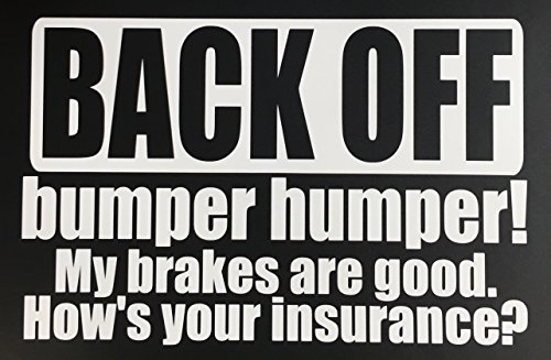 C60337 (White) Back Off, Bumper humper! My Brakes are Good. How's Your Insurance? 8x5.7