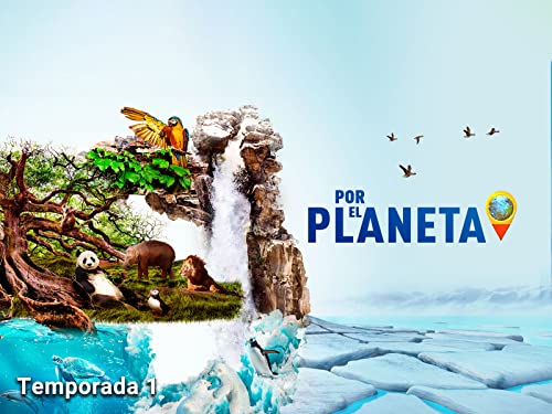 Por El Planeta - Las venas de la tierra