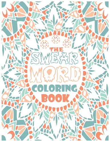 The Swear Word Coloring Book for Adults: A Motivational Swear Word Coloring Book, Hilarious Swear Words Coloring Book: Swear Word Filled Adult ... Swearing Colouring Book Pages for Adults.