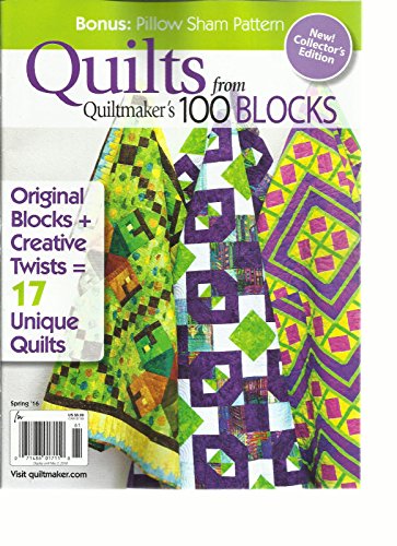 QUILTS FROM QUILTMAKER'S 100 BLOCKS, SPRING, 2016 ( NEW! COLLECTOR'S EDITION )