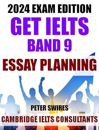 GET IELTS BAND 9 Through Essay Planning - 15 Band 9 Essays With Essay Plan Guide (IELTS Practice Test Material 2023-2024)