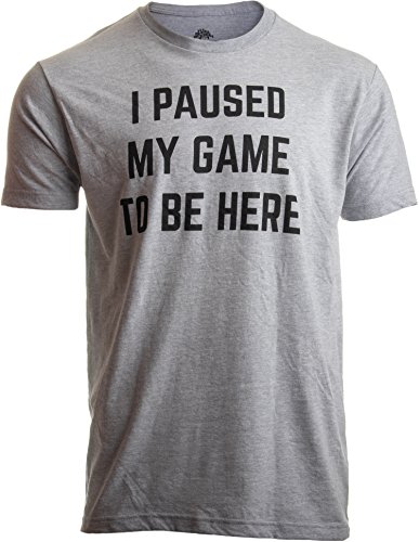I Paused My Game to Be Here | Funny Video Gamer Gaming Player Humor Joke for Men Women T-Shirt-Adult,Sport Grey,X-Large