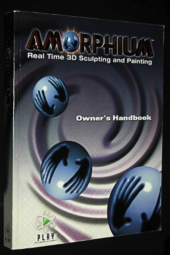 Amorphium: Real Time 3D Sculpting and Painting Owner's Handbook