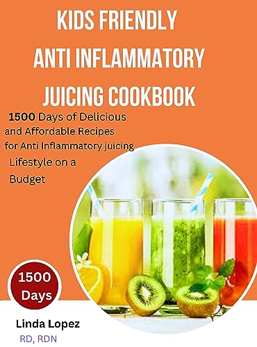 KID FRIENDLY ANTI INFLAMMATORY JUICING COOKBOOK