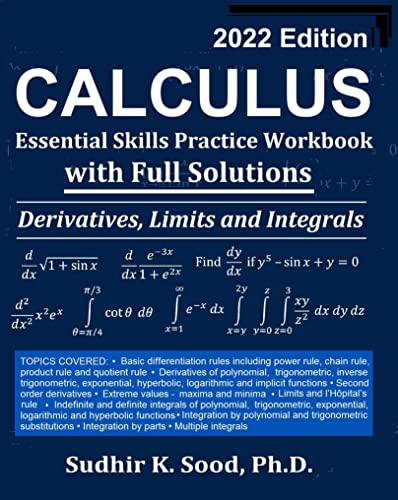 Calculus: Essential Skills Practice Workbook with Full Solutions - Derivatives, Limits and Integrals 2022 Edition
