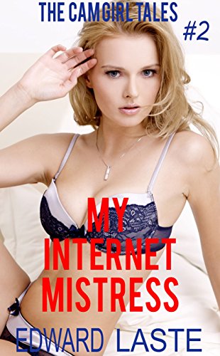 My Internet Mistress: Erotic BDSM (The Cam Girl Tales Book 2)