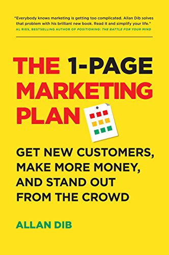 The 1-Page Marketing Plan: Get New Customers, Make More Money, And Stand Out From The Crowd (Lean Marketing Series)