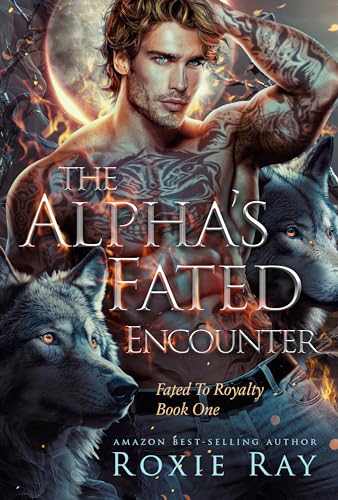 The Alpha's Fated Encounter: An Opposites Attract Shifter Romance (Fated To Royalty Book 1)