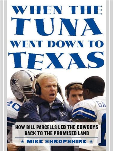 When the Tuna Went Down to Texas: How Bill Parcells Led the Cowboys Back to the Promised Land