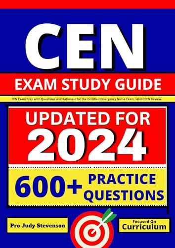 CEN Exam Study Guide: CEN Exam Prep with Questions and Rationale for the Certified Emergency Nurse Exam, latest CEN Review