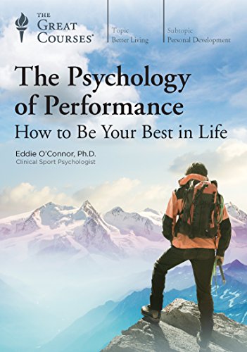 The Psychology of Performance: How to Be Your Best in Life