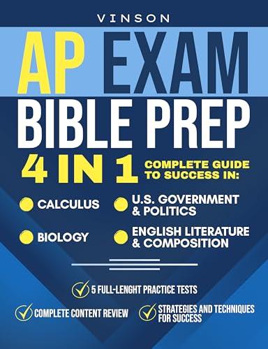 AP Exam Bible Prep: [4 IN 1] Complete Guide to Success in Calculus, U.S. Government & Politics, Biology and English Literature & Composition + 5 Full-Length Practice Tests + Complete Content Review