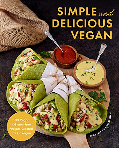 Simple and Delicious Vegan: 100 Vegan + Gluten-Free Recipes Created by ElaVegan