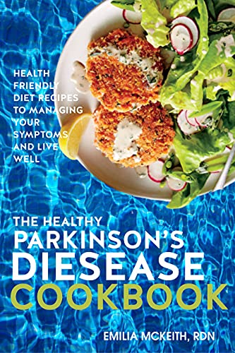 The Healthy Parkinson's Disease Cookbook: Health Friendly Diet Recipes to Managing Your Symptoms and Live Well
