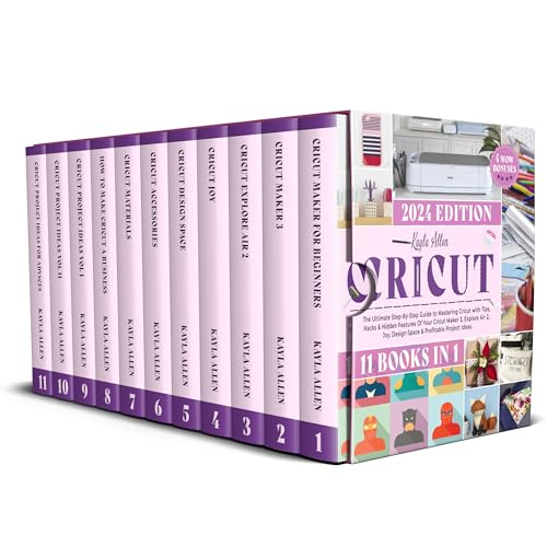Cricut: 11 Books in 1 - The Ultimate Step-By-Step Guide to Mastering Cricut with Tips, Hacks & Hidden Features Of Your Cricut Maker 3, Explore Air 2, Joy, Design Space & Profitable Project Ideas.
