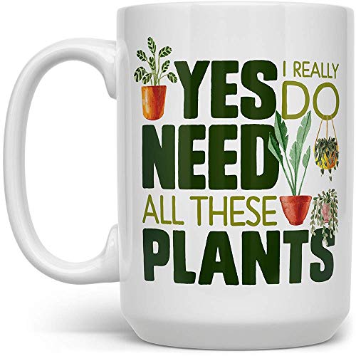 Plant Lover Coffee Mug, Houseplant Tea Cup, Gardner Landscape Green Thumb Gifts, Yes I Really Do Need All These Plants (15oz)
