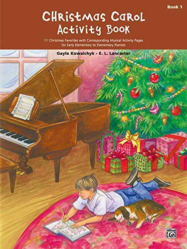 Christmas Carol Activity Book, Bk 1: 11 Christmas Favorites with Corresponding Musical Activity Pages for Early Elementary to Elementary Pianists