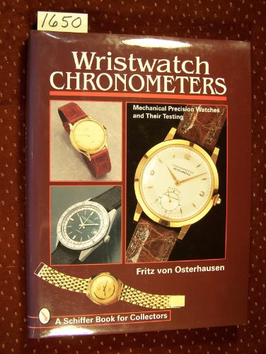 Wristwatch Chronometers: Mechanical Precision Watches and Their Testing (Schiffer Book for Collectors)