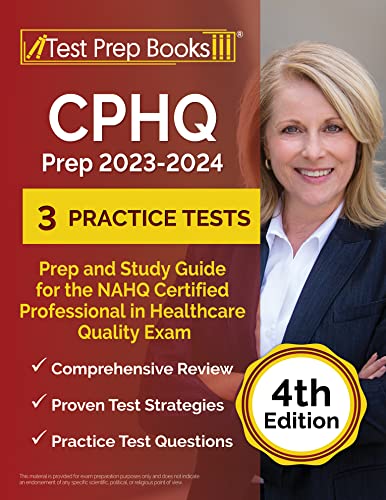 CPHQ Prep 2023 - 2024: 3 Practice Tests and Study Guide for the NAHQ Certified Professional in Healthcare Quality Exam: [4th Edition]