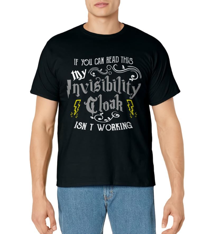 If You Can Read This My Invisibility Cloak Isn't Working Fun T-Shirt