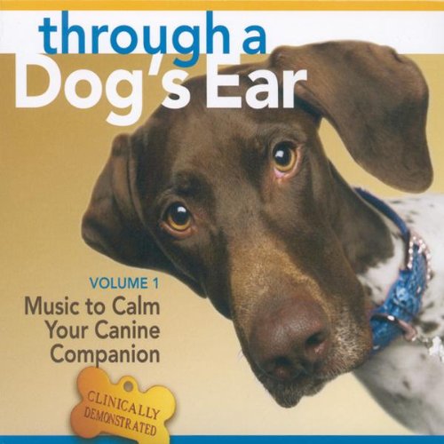 Sounds True Through A Dog's Ear: Vol 1, Music to Calm Your Canine Companion