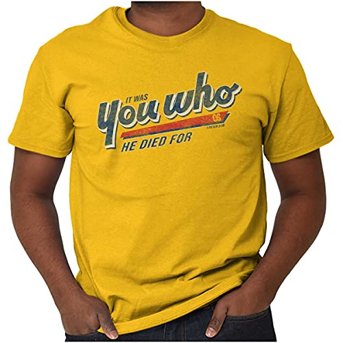 Punny Christian You Who He Died for Graphic T Shirt Men or Women Gold