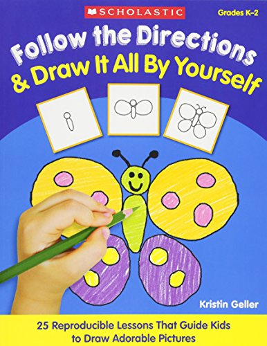 Follow the Directions & Draw It All by Yourself!: 25 Reproducible Lessons That Guide Kids to Draw Adorable Pictures