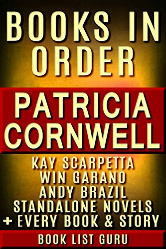 Patricia Cornwell Books in Order: Kay Scarpetta series, Andy Brazil series, Win Garano books, Captain Chase, short stories, standalone novels & nonfiction, ... Cornwell biography. (Series Order Book 6)