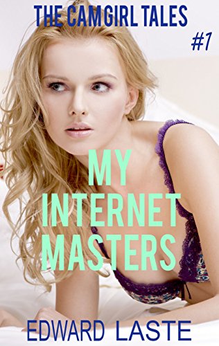 My Internet Masters: Erotic BDSM (The Cam Girl Tales Book 1)